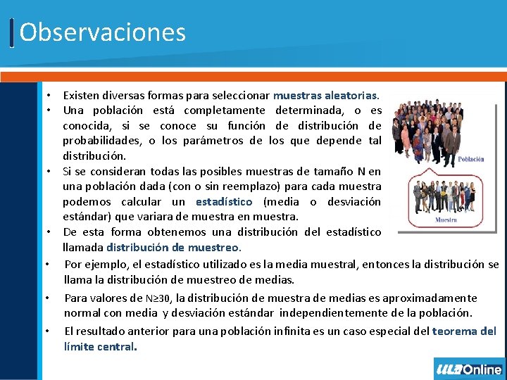 Observaciones • Existen diversas formas para seleccionar muestras aleatorias. • Una población está completamente