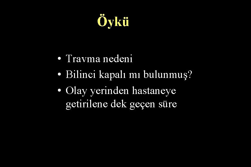 Öykü • Travma nedeni • Bilinci kapalı mı bulunmuş? • Olay yerinden hastaneye getirilene