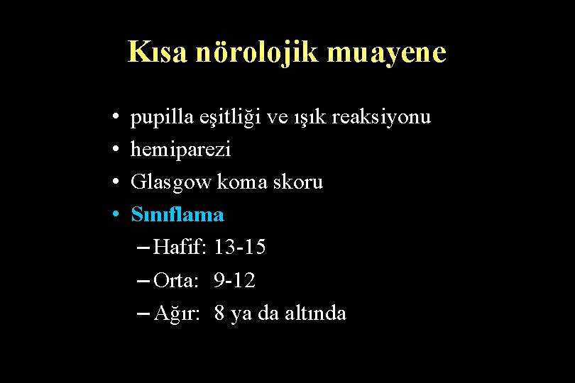Kısa nörolojik muayene • • pupilla eşitliği ve ışık reaksiyonu hemiparezi Glasgow koma skoru