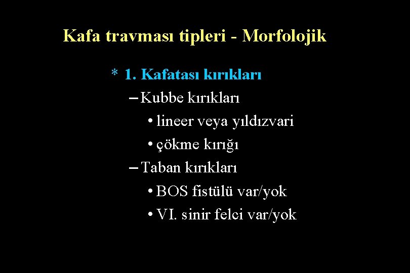 Kafa travması tipleri - Morfolojik * 1. Kafatası kırıkları – Kubbe kırıkları • lineer