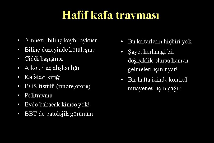 Hafif kafa travması • • • Amnezi, bilinç kaybı öyküsü Bilinç düzeyinde kötüleşme Ciddi