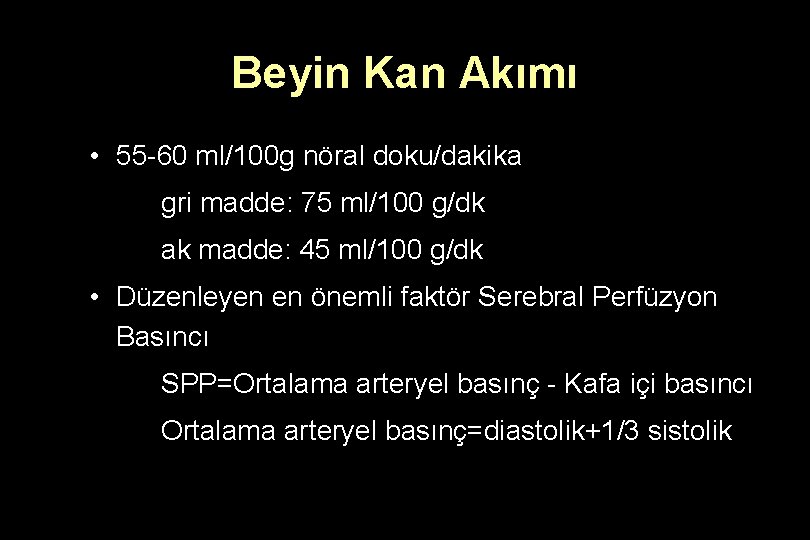 Beyin Kan Akımı • 55 -60 ml/100 g nöral doku/dakika gri madde: 75 ml/100