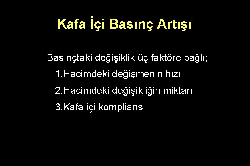 Kafa İçi Basınç Artışı Basınçtaki değişiklik üç faktöre bağlı; 1. Hacimdeki değişmenin hızı 2.