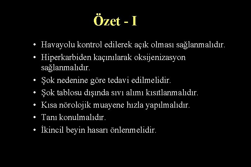 Özet - I • Havayolu kontrol edilerek açık olması sağlanmalıdır. • Hiperkarbiden kaçınılarak oksijenizasyon