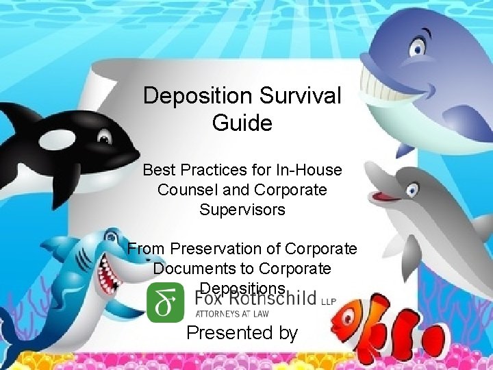 Deposition Survival Guide Best Practices for In-House Counsel and Corporate Supervisors From Preservation of