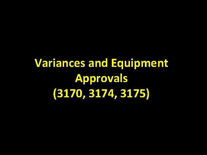 Variances and Equipment Approvals (3170, 3174, 3175) 