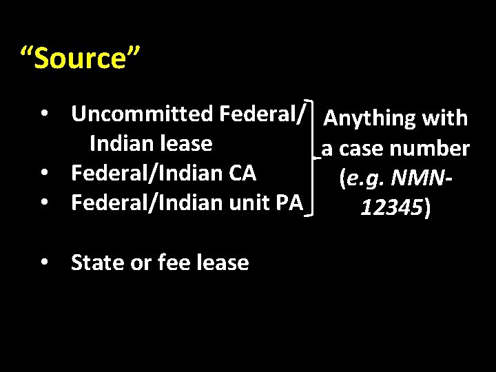 “Source” • Uncommitted Federal/ Anything with Indian lease a case number • Federal/Indian CA