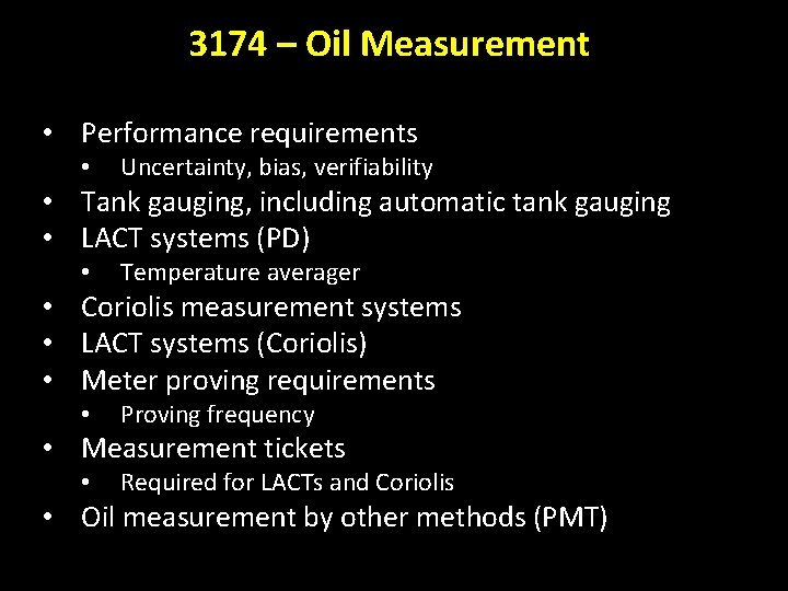3174 – Oil Measurement • Performance requirements • Uncertainty, bias, verifiability • Tank gauging,