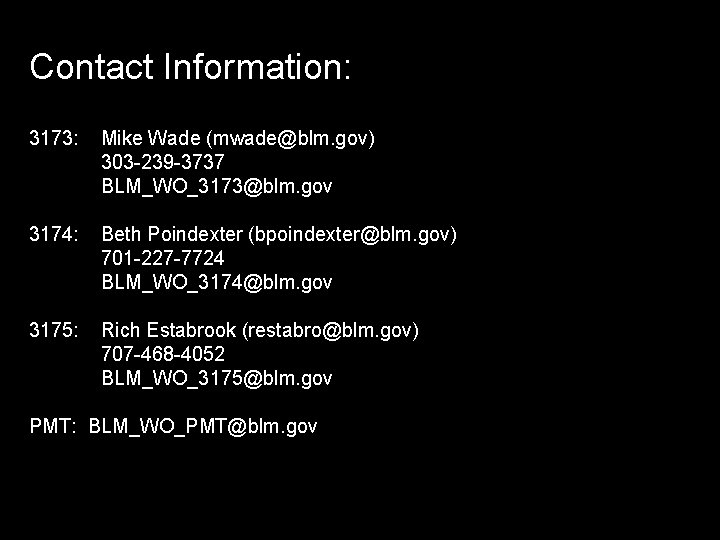 Contact Information: 3173: Mike Wade (mwade@blm. gov) 303 -239 -3737 BLM_WO_3173@blm. gov 3174: Beth
