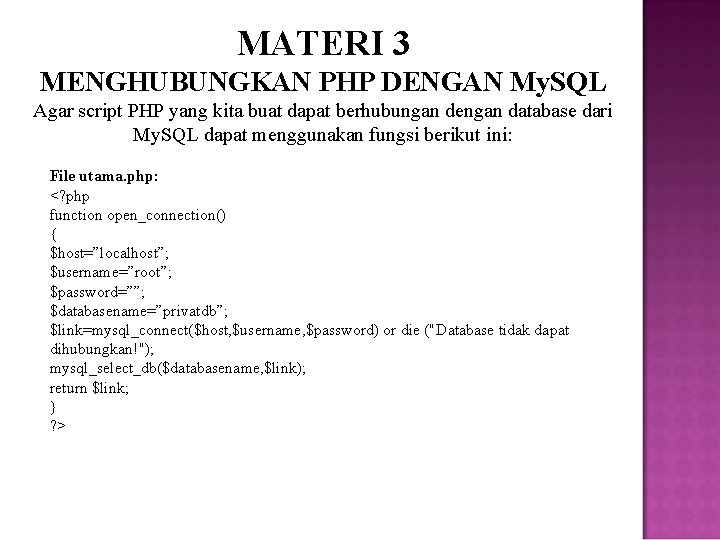 MATERI 3 MENGHUBUNGKAN PHP DENGAN My. SQL Agar script PHP yang kita buat dapat