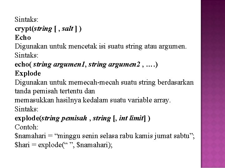 Sintaks: crypt(string [ , salt ] ) Echo Digunakan untuk mencetak isi suatu string