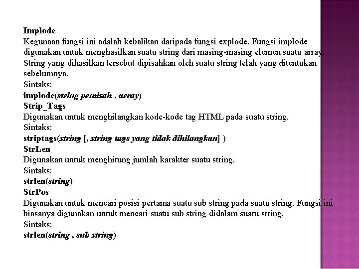 Implode Kegunaan fungsi ini adalah kebalikan daripada fungsi explode. Fungsi implode digunakan untuk menghasilkan