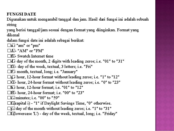 FUNGSI DATE Digunakan untuk mengambil tanggal dan jam. Hasil dari fungsi ini adalah sebuah