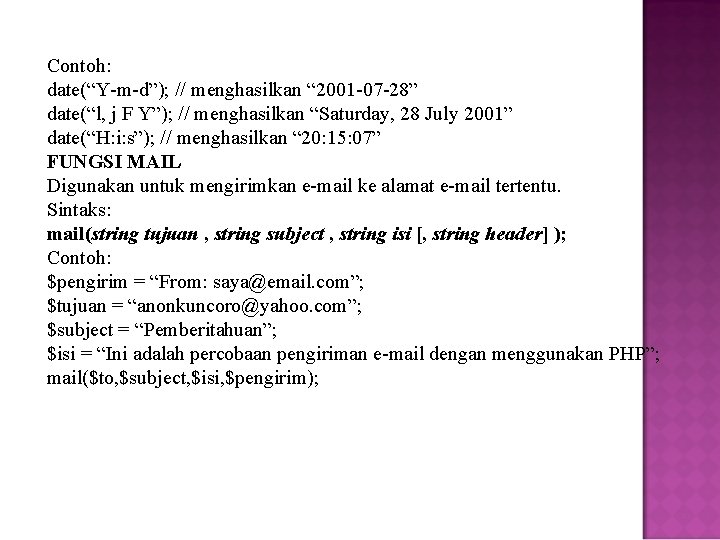 Contoh: date(“Y-m-d”); // menghasilkan “ 2001 -07 -28” date(“l, j F Y”); // menghasilkan