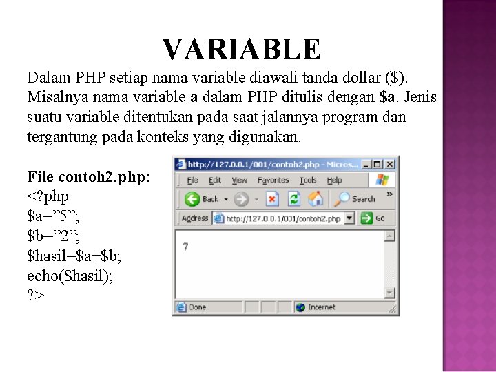 VARIABLE Dalam PHP setiap nama variable diawali tanda dollar ($). Misalnya nama variable a