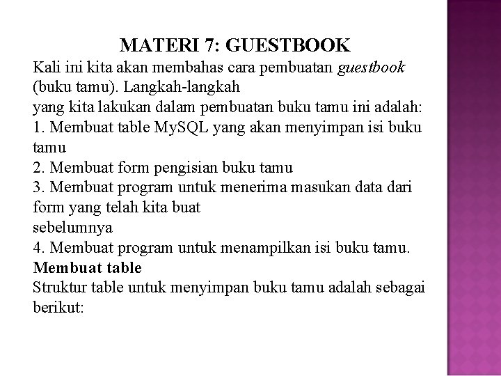MATERI 7: GUESTBOOK Kali ini kita akan membahas cara pembuatan guestbook (buku tamu). Langkah-langkah