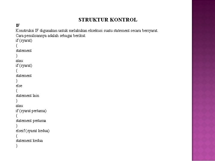 STRUKTUR KONTROL IF Konstruksi IF digunakan untuk melakukan eksekusi suatu statement secara bersyarat. Cara