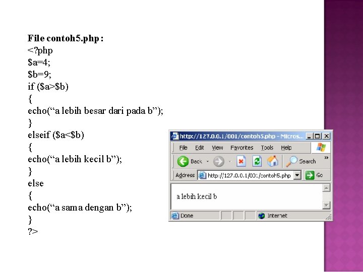 File contoh 5. php: <? php $a=4; $b=9; if ($a>$b) { echo(“a lebih besar