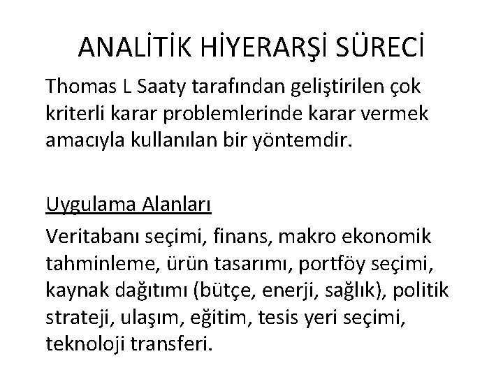 ANALİTİK HİYERARŞİ SÜRECİ Thomas L Saaty tarafından geliştirilen çok kriterli karar problemlerinde karar vermek