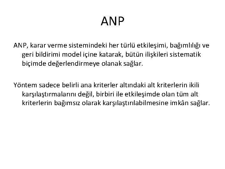 ANP ANP, karar verme sistemindeki her türlü etkileşimi, bağımlılığı ve geri bildirimi model içine