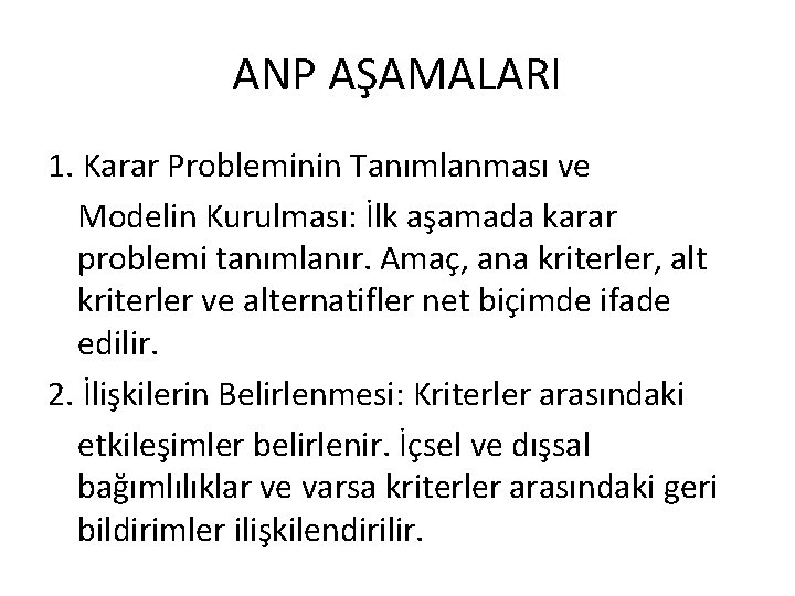 ANP AŞAMALARI 1. Karar Probleminin Tanımlanması ve Modelin Kurulması: İlk aşamada karar problemi tanımlanır.