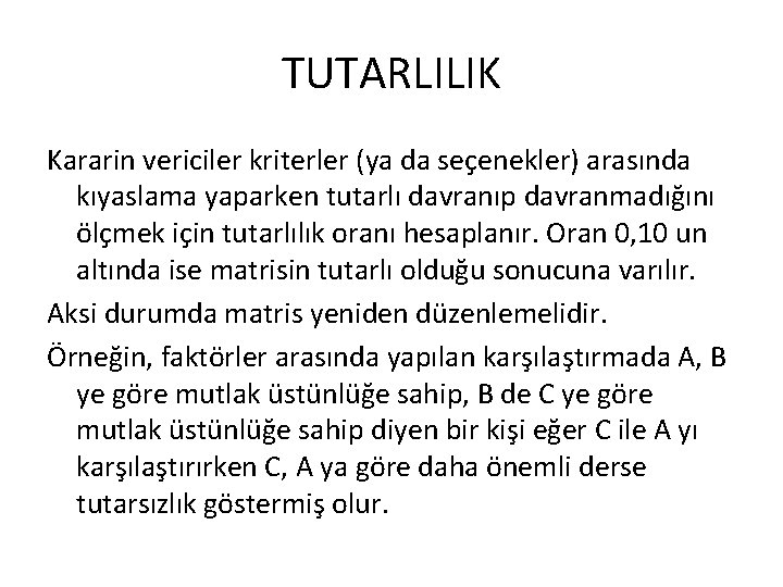 TUTARLILIK Kararin vericiler kriterler (ya da seçenekler) arasında kıyaslama yaparken tutarlı davranıp davranmadığını ölçmek