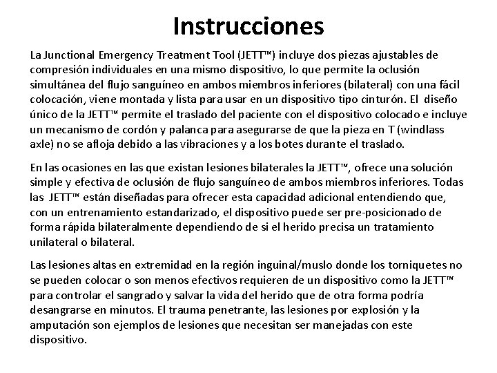 Instrucciones La Junctional Emergency Treatment Tool (JETT™) incluye dos piezas ajustables de compresión individuales