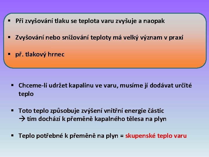 § Při zvyšování tlaku se teplota varu zvyšuje a naopak § Zvyšování nebo snižování