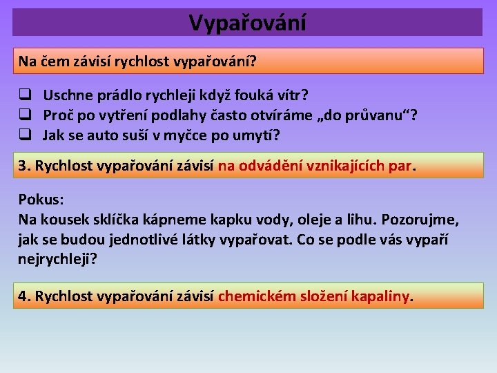 Vypařování Na čem závisí rychlost vypařování? q Uschne prádlo rychleji když fouká vítr? q