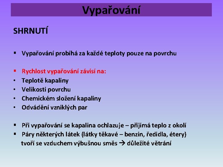 Vypařování SHRNUTÍ § Vypařování probíhá za každé teploty pouze na povrchu § • •