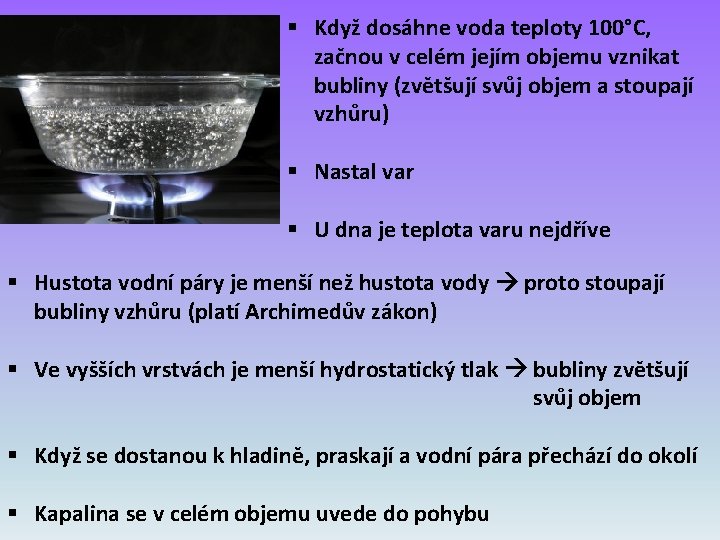 § Když dosáhne voda teploty 100°C, začnou v celém jejím objemu vznikat bubliny (zvětšují