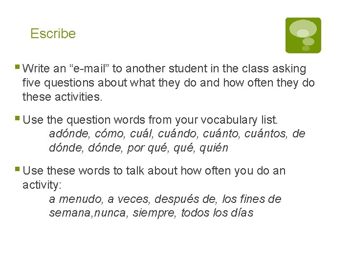 Escribe § Write an “e-mail” to another student in the class asking five questions