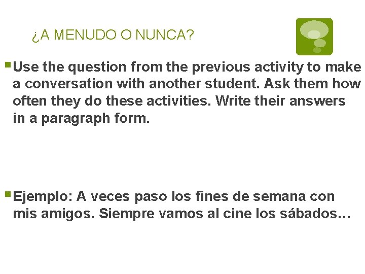 ¿A MENUDO O NUNCA? § Use the question from the previous activity to make