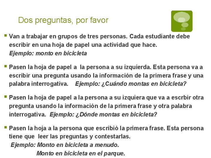 Dos preguntas, por favor § Van a trabajar en grupos de tres personas. Cada