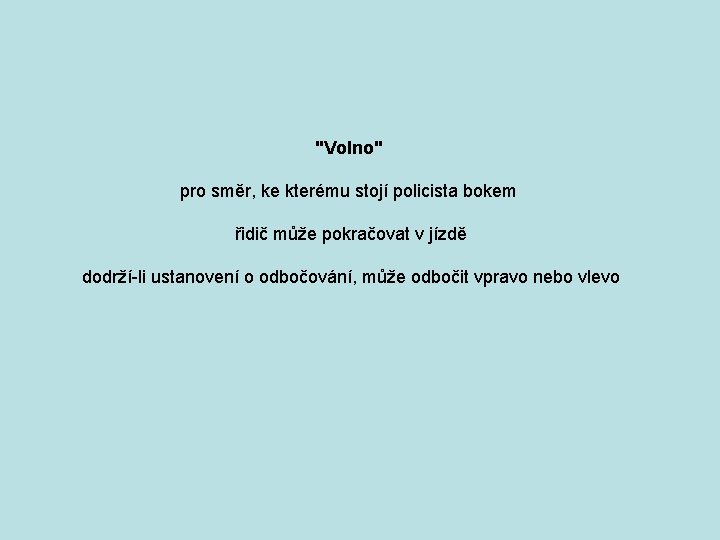 "Volno" pro směr, ke kterému stojí policista bokem řidič může pokračovat v jízdě dodrží-li