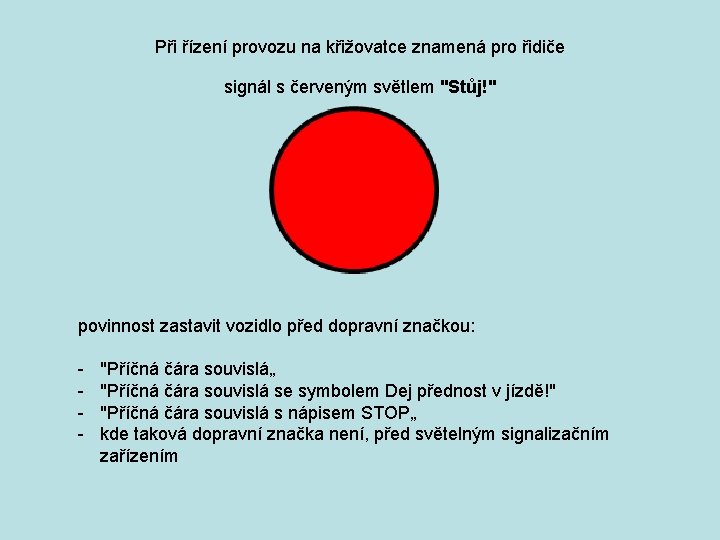 Při řízení provozu na křižovatce znamená pro řidiče signál s červeným světlem "Stůj!" povinnost