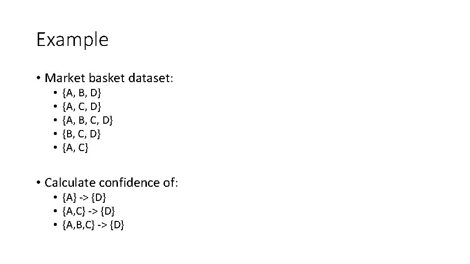 Example • Market basket dataset: • • • {A, B, D} {A, C, D}