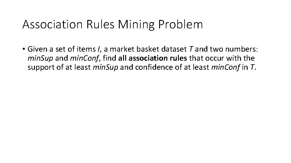 Association Rules Mining Problem • Given a set of items I, a market basket