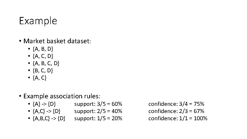 Example • Market basket dataset: • • • {A, B, D} {A, C, D}