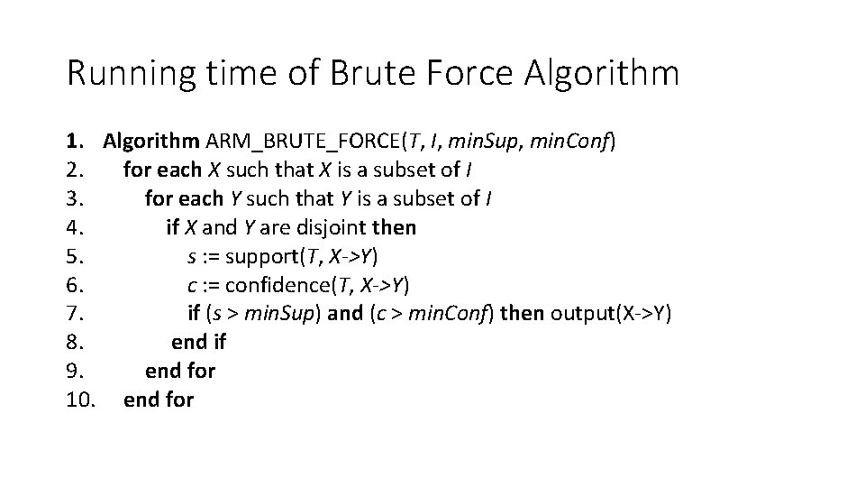 Running time of Brute Force Algorithm 1. Algorithm ARM_BRUTE_FORCE(T, I, min. Sup, min. Conf)