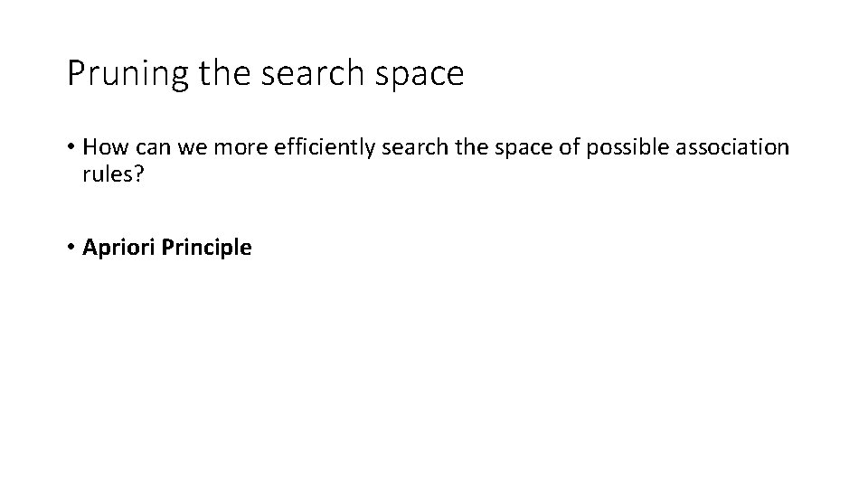Pruning the search space • How can we more efficiently search the space of