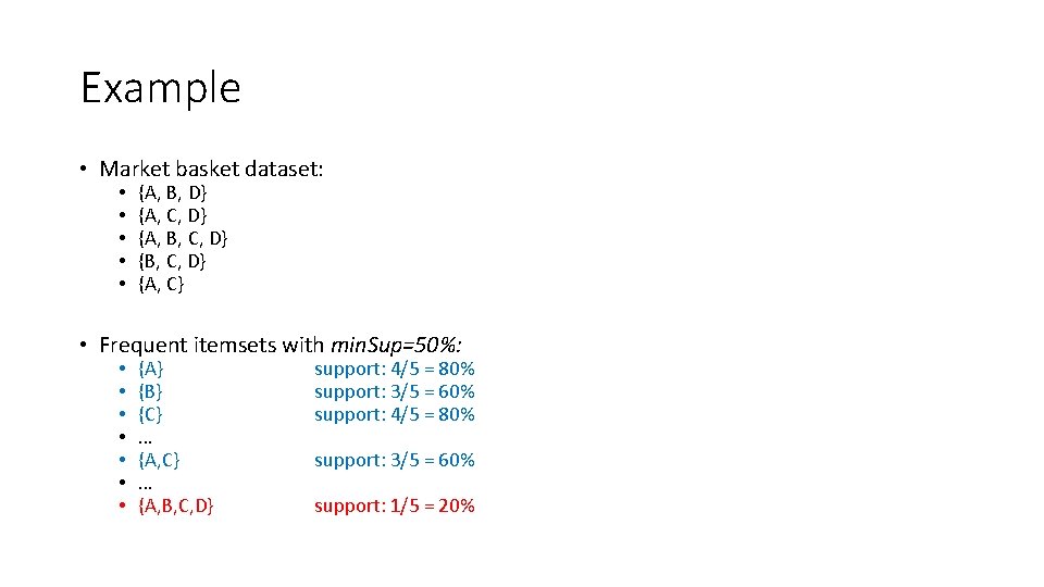 Example • Market basket dataset: • • • {A, B, D} {A, C, D}