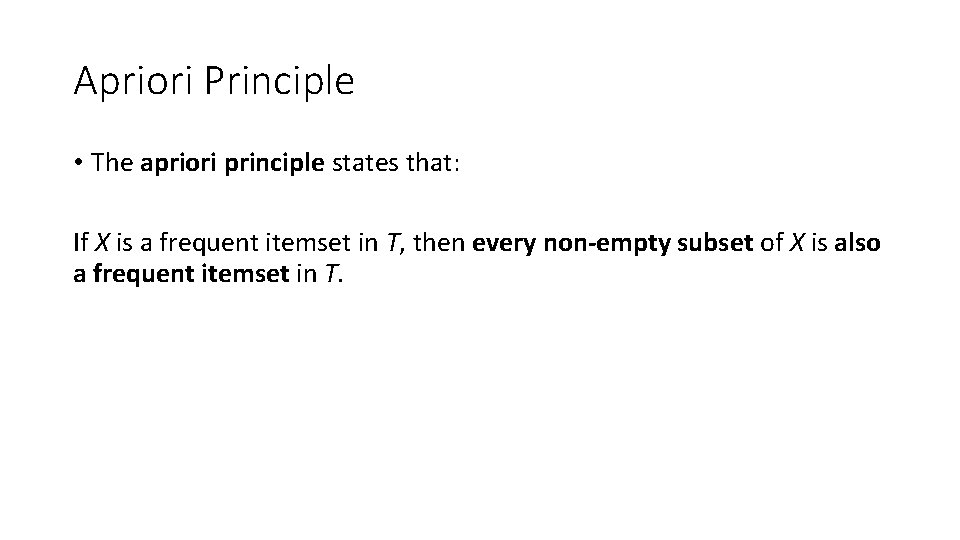 Apriori Principle • The apriori principle states that: If X is a frequent itemset