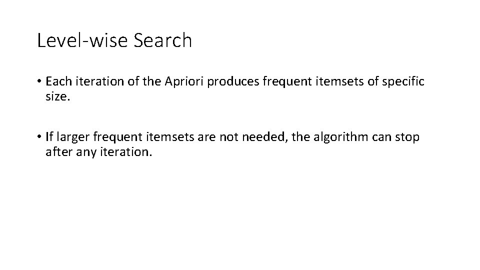 Level-wise Search • Each iteration of the Apriori produces frequent itemsets of specific size.