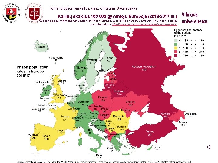  Kriminologijos paskaitos, dėst. Gintautas Sakalauskas Kalinių skaičius 100 000 gyventojų Europoje (2016/2017 m.