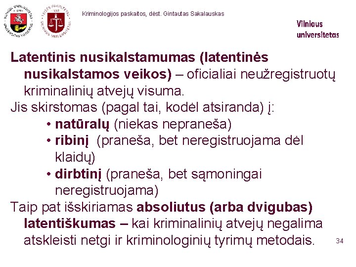  Kriminologijos paskaitos, dėst. Gintautas Sakalauskas Latentinis nusikalstamumas (latentinės nusikalstamos veikos) – oficialiai neužregistruotų