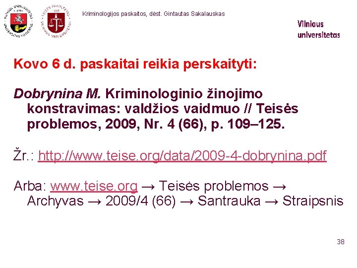  Kriminologijos paskaitos, dėst. Gintautas Sakalauskas Kovo 6 d. paskaitai reikia perskaityti: Dobrynina M.