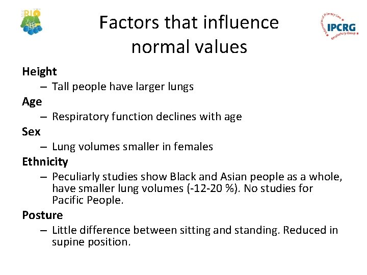 Factors that influence normal values Height – Tall people have larger lungs Age –