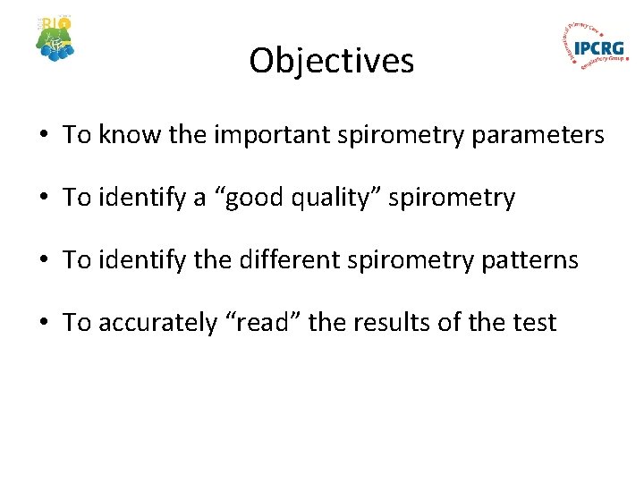 Objectives • To know the important spirometry parameters • To identify a “good quality”