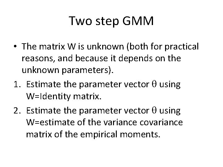Two step GMM • The matrix W is unknown (both for practical reasons, and